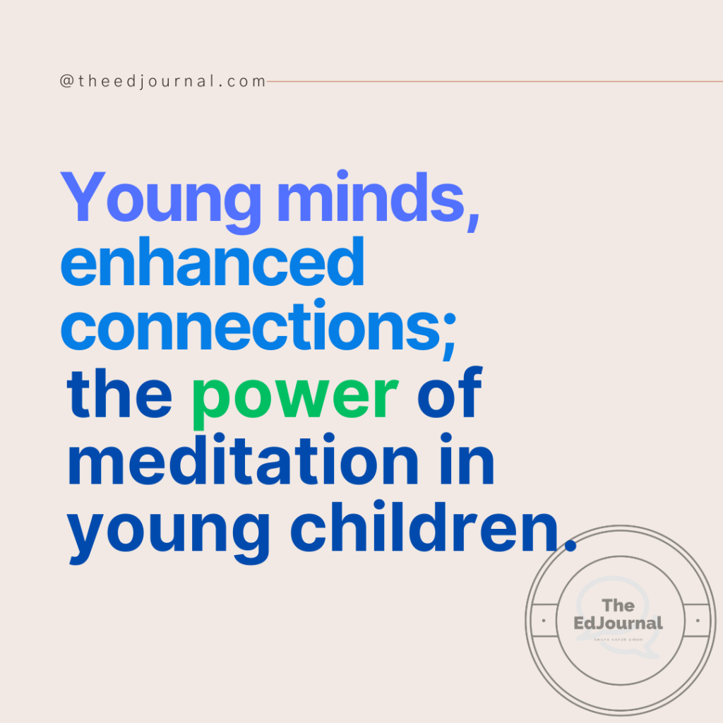 Young minds, enhanced connections; the power of meditation in young children. 